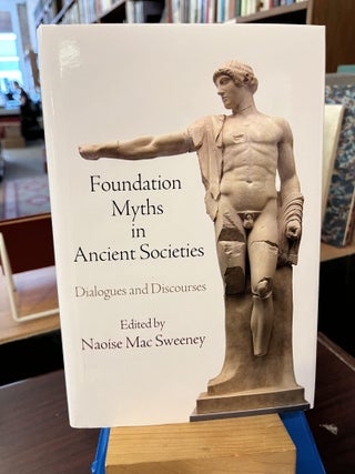 Item #216421 Foundation Myths in Ancient Societies: Dialogues and Discourses. Naoise Mac Sweeney