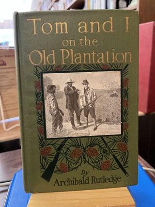 Item #216538 Tom and I on the old plantation, Archibald Rutledge, B. J Rosenmeyer