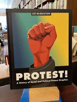 Item #216570 Protest!: A History of Social and Political Protest Graphics. Liz McQuiston