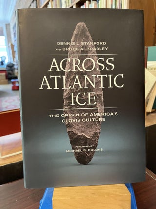 Item #216690 Across Atlantic Ice: The Origin of America's Clovis Culture. Dennis J. Stanford,...