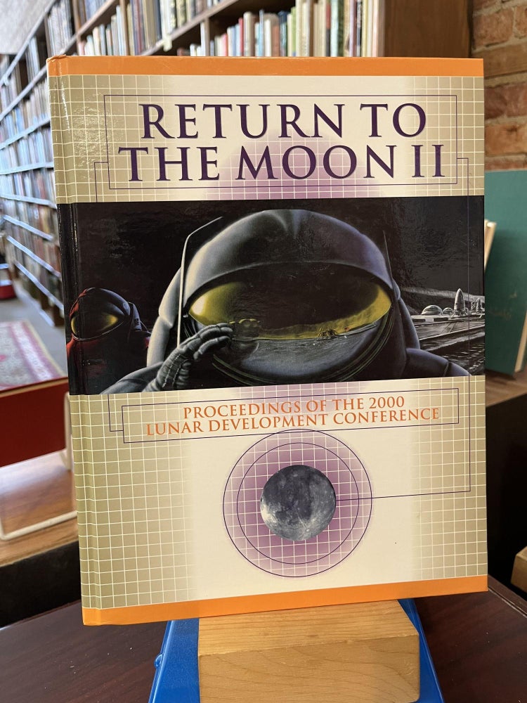 Return to the Moon II Proceedings of the 2000 Lunar Development Conference. Rick Tumlinson.