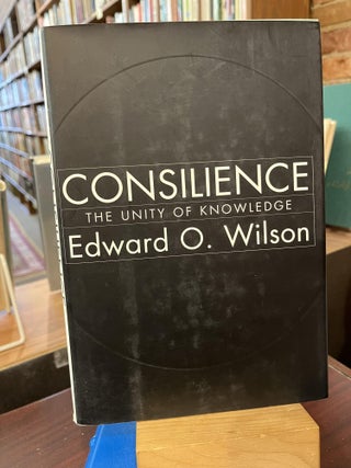 Item #216874 Consilience: The Unity of Knowledge. Edward O. Wilson