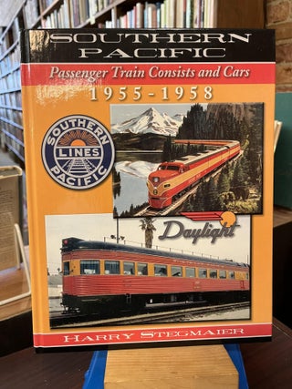 Item #217054 Southern Pacific Passenger Train Consists and Cars: 1955-1958. Harry Stegmaier