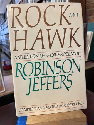 Item #217199 Rock and Hawk: A Selection of Shorter Poems by Robinson Jeffers. Robinson Jeffers