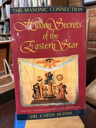 Item #217507 Hidden Secrets of the Eastern Star. Cathy Burns