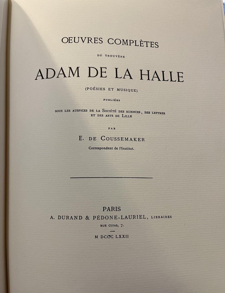 Complete Works of the Troubadour Adam De La Halle (Poetry and Music) / Oeuvres Completes du. E. De Coussemaker.