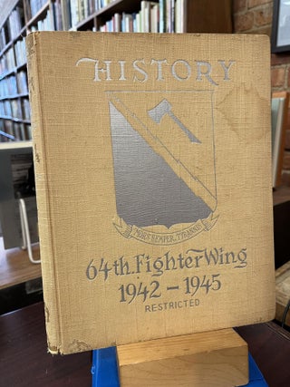 Item #217820 HISTORY 64TH. FIGHTER WING 1942-1945. COMPILED, S/SGT. PHILIP S. CAMPBELL T/SGT....