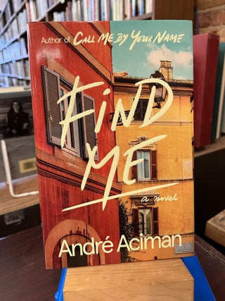 Item #217934 Find Me: A Novel. André Aciman