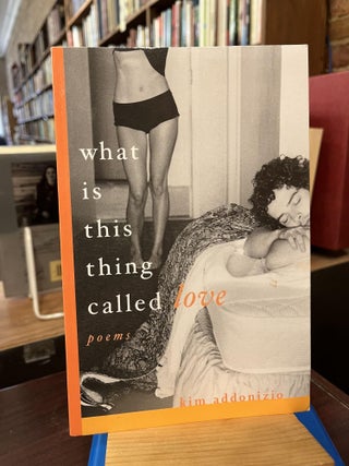Item #218107 What Is This Thing Called Love: Poems. Kim Addonizio