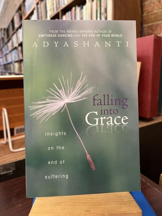 Item #218110 Falling into Grace: Insights on the End of Suffering. Adyashanti
