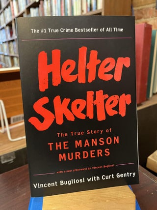 Item #218215 Helter Skelter: The True Story of the Manson Murders. Vincent Bugliosi, Curt Gentry