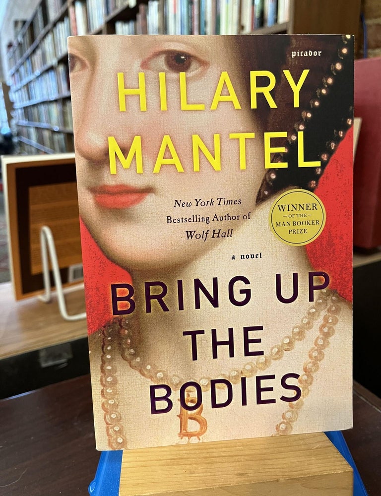 Bring Up the Bodies (Wolf Hall, Book 2. Hilary Mantel.