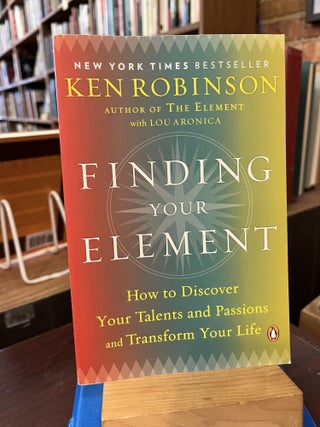 Item #218302 Finding Your Element: How to Discover Your Talents and Passions and Transform Your...