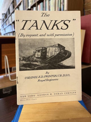 Item #218351 The "Tanks" (By Request, and with permission). Colonel E. D. Swinton