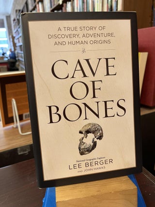 Item #218407 Cave of Bones: A True Story of Discovery, Adventure, and Human Origins. Lee Berger,...