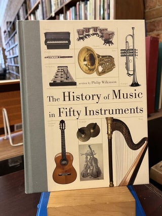 Item #218441 The History of Music in Fifty Instruments. Philip Wilkinson