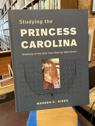 Item #218571 Studying the Princess Carolina: Anatomy of the Ship That Held Up Wall Street (Ed...