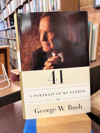 Item #218639 41: A Portrait of My Father. George W. Bush