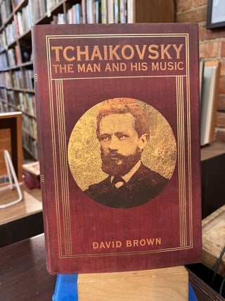 Item #218679 Tchaikovsky: The Man and His Music. David Brown