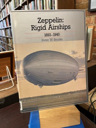 Item #218703 Zeppelin: Rigid Airships 1893-1940. Peter W. Brooks