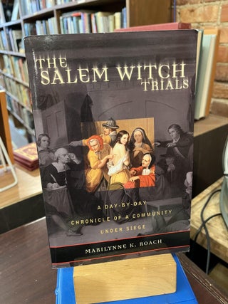 Item #218809 The Salem Witch Trials: A Day-by-Day Chronicle of a Community Under Siege. Marilynne...