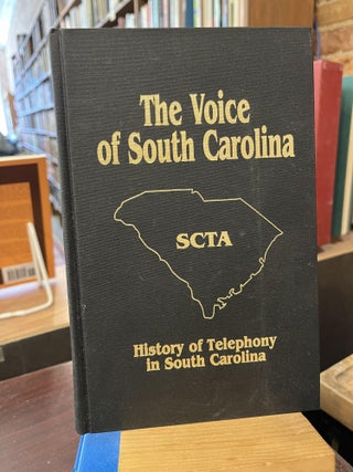 Item #218919 THE VOICE OF SOUTH CAROLINA. A HISTORY OF TELEPHONY IN SOUTH CAROLINA. Dorothy W. Black
