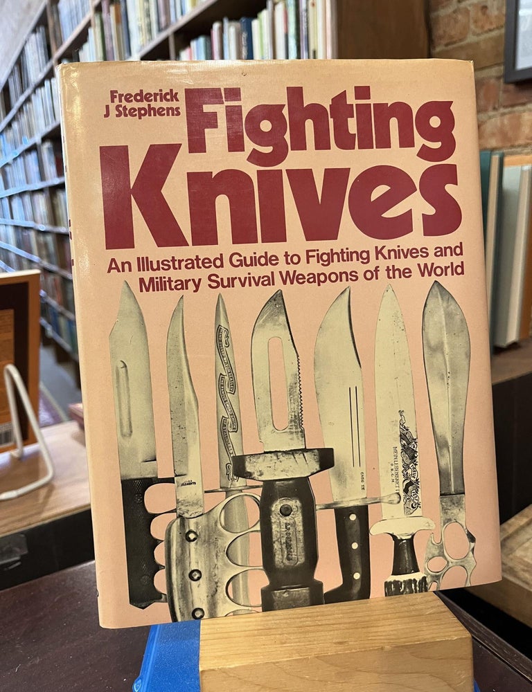 Fighting Knives: An Illustrated Guide to Fighting Knives and Military Survival Weapons of the World. Frederick John Stephens.