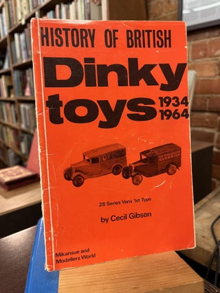 Item #219318 History of British Dinky Toys, 1934-64. Cecil Gibson
