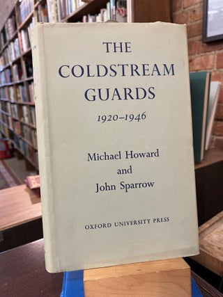 Item #219379 The Coldstream Guards, 1920-1946. Michael Howard, John Sparrow