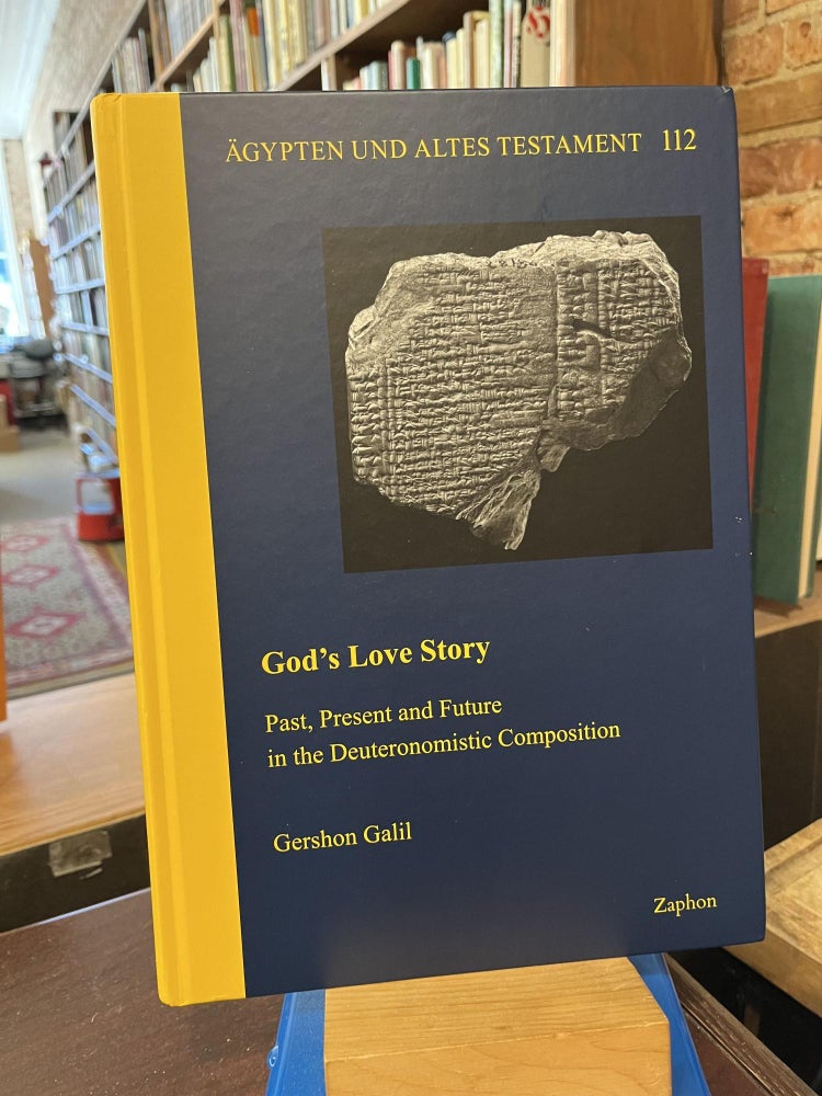 Item #219425 God's Love Story: Past, Present and Future in the Deuteronomistic Composition (Agypten Und Altes Testament, 112). Gershon Galil.