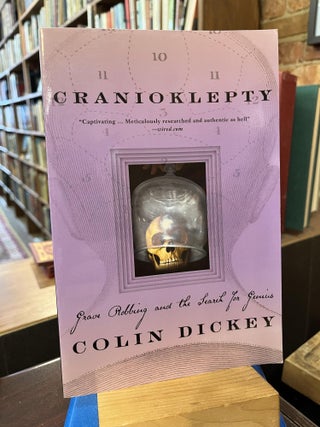 Item #219515 Cranioklepty: Grave Robbing and the Search for Genius. Colin Dickey