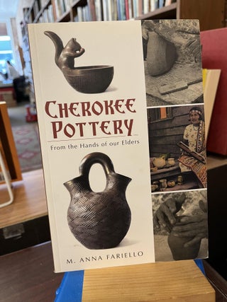 Item #219547 Cherokee Pottery: From the Hands of our Elders (American Heritage). M. Anna Fariello