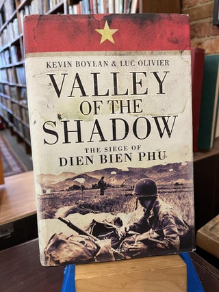 Item #219597 Valley of the Shadow: The Siege of Dien Bien Phu. Kevin Boylan, Luc Olivier