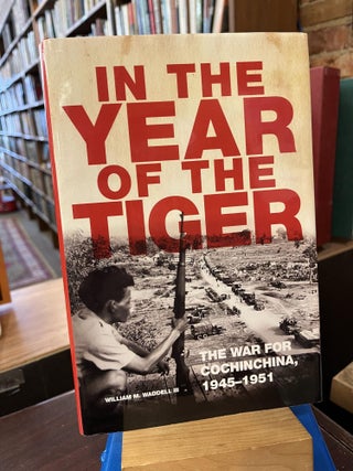 Item #219601 In the Year of the Tiger: The War for Cochinchina, 1945–1951 (Volume 62)...