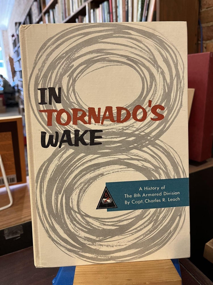 In tornado's wake;: A history of the 8th Armored Division. Charles R. Leach.