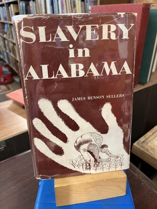 Item #219810 Slavery in Alabama. James Benson Sellers