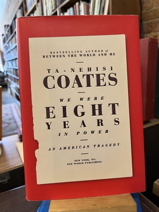 Item #220078 We Were Eight Years in Power: An American Tragedy. Ta-Nehisi Coates