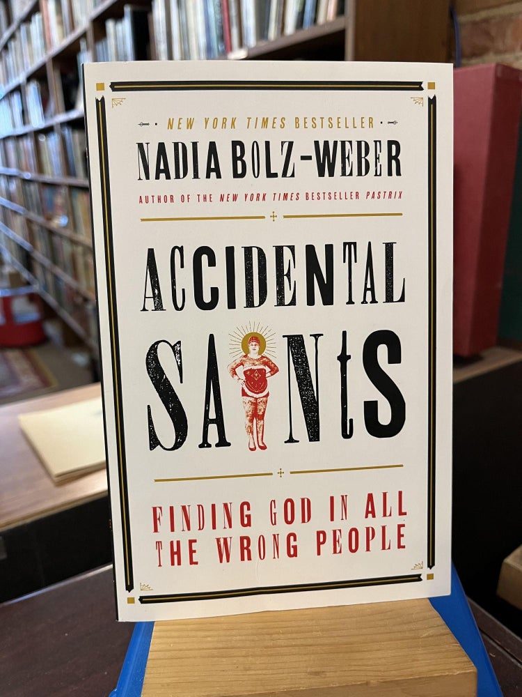 Accidental Saints: Finding God in All the Wrong People. Nadia Bolz-Weber.