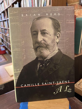 Item #220276 Camille Saint-Saens: A Life. Brian Rees