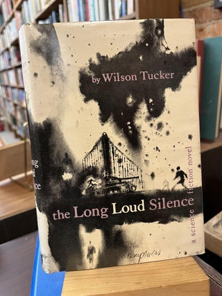 Item #220816 The Long Loud Silence. Wilson Tucker