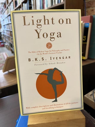 Item #221255 Light on Yoga: The Bible of Modern Yoga. B. K. S. Iyengar