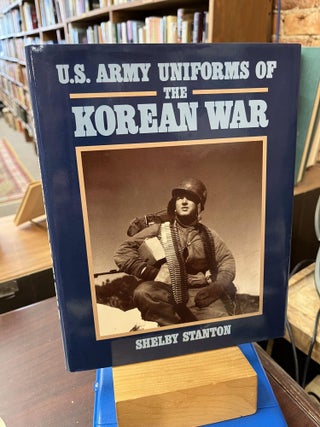 Item #221304 U.S. Army Uniforms of the Korean War. Shelby L. Stanton