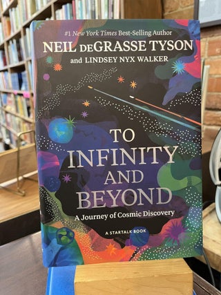 Item #221477 To Infinity and Beyond: A Journey of Cosmic Discovery. Neil deGrasse Tyson, Lindsey...