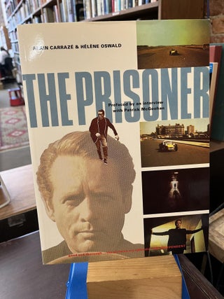 Item #222370 The Prisoner: A Televisionary Masterpiece. Alain Carraze, Helene Oswald
