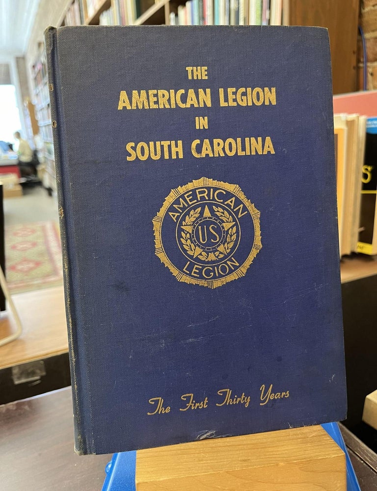 The American Legion in South Carolina: The First Thirty Years. Robert T. Fairey.