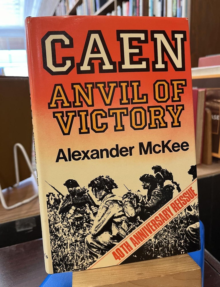 Caen: Anvil of Victory. Alexander McKee.