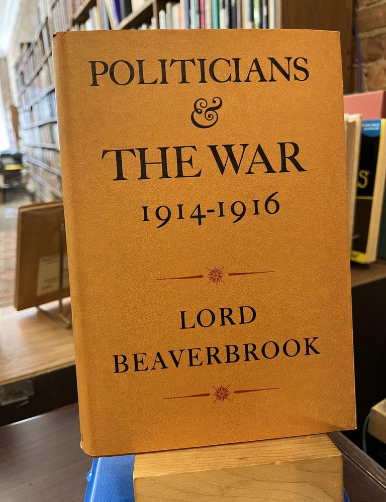 Politicians and the War, 1914-1916. Lord Beaverbrook.