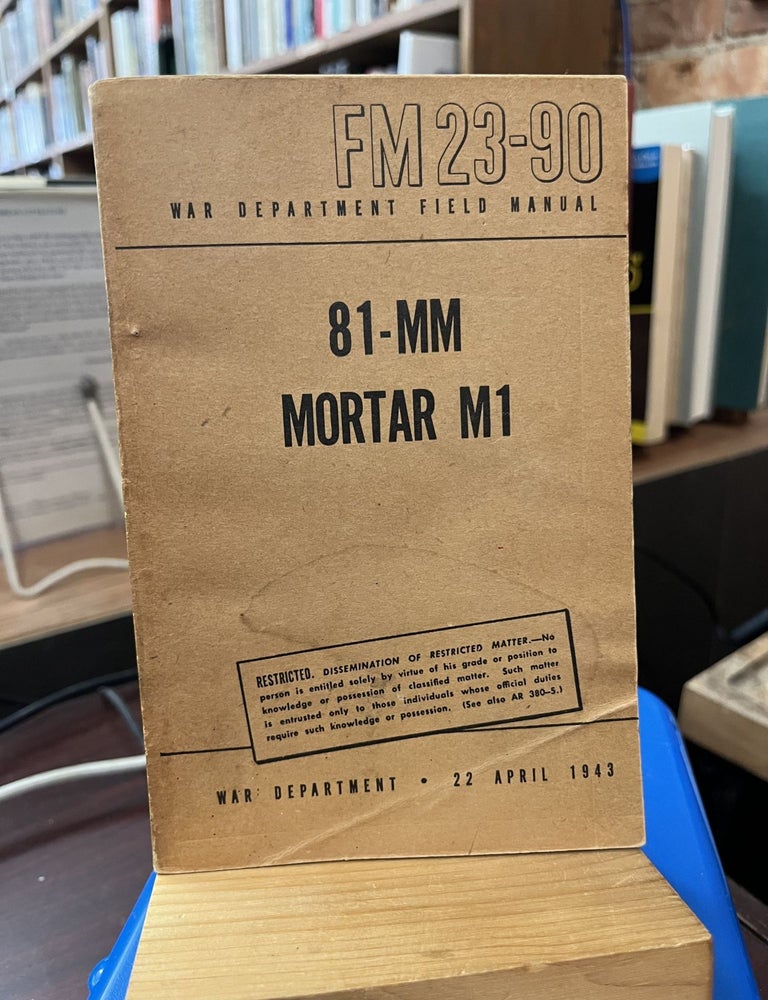 Basic Field Manual 81-MM Mortar, M1 (FM 23-90. War Department Staff.