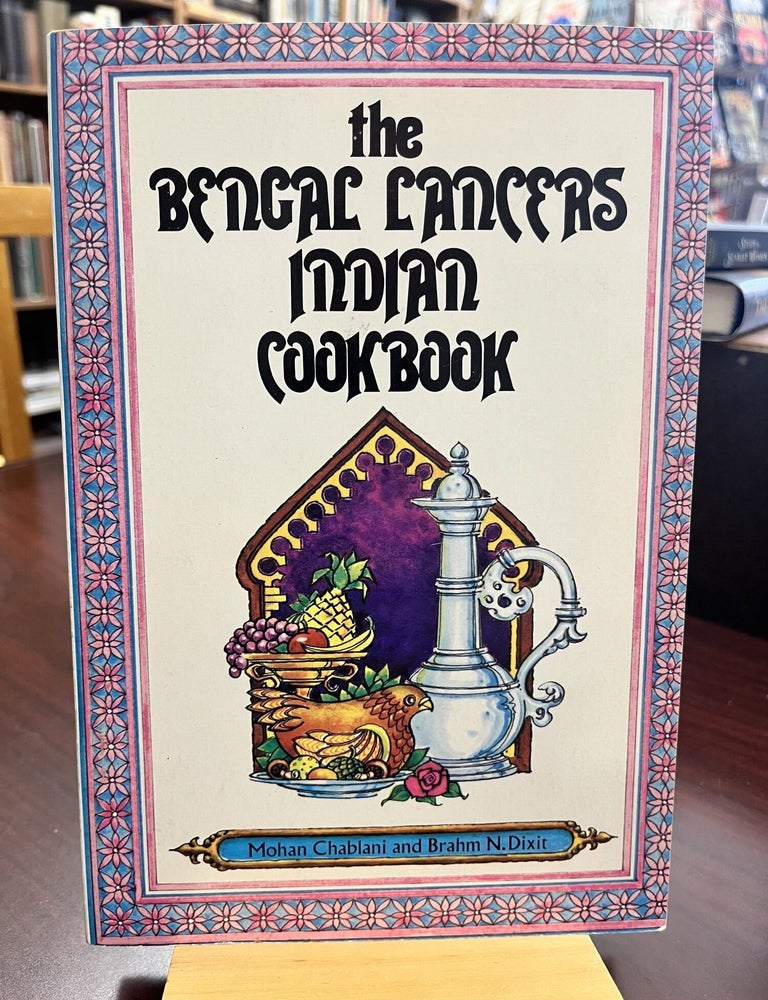 Item #227881 The Bengal Lancers Indian Cookbook. Mohan Chablani, Brahm N. Dixit.