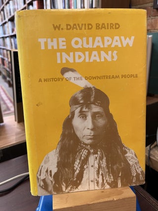 Item #228300 The Quapaw Indians: A History of the Downstream People. W. David Baird